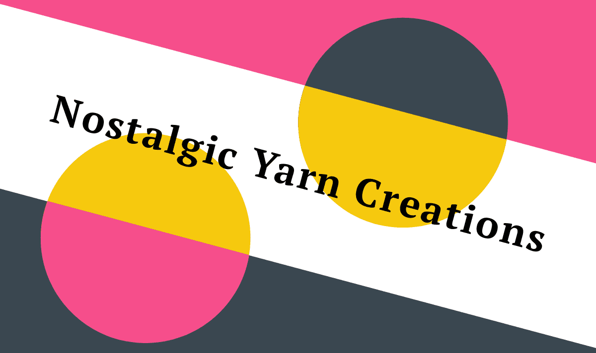 Nostalgic Yarn Creations